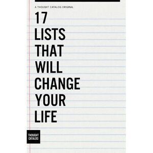 17 Lists That Will Change Your Life -- Thought Catalog